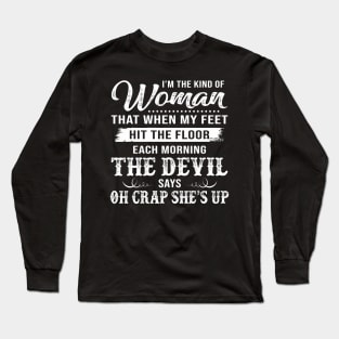 I’m The Kind Of Woman That When My Feet Hit The Floor Each Morning The Devil Says Shirt Long Sleeve T-Shirt